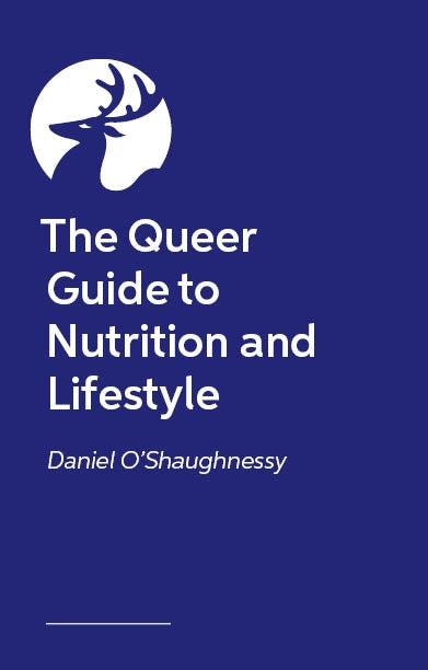 The Queer Guide to Nutrition and Lifestyle by Daniel O’Shaughnessy