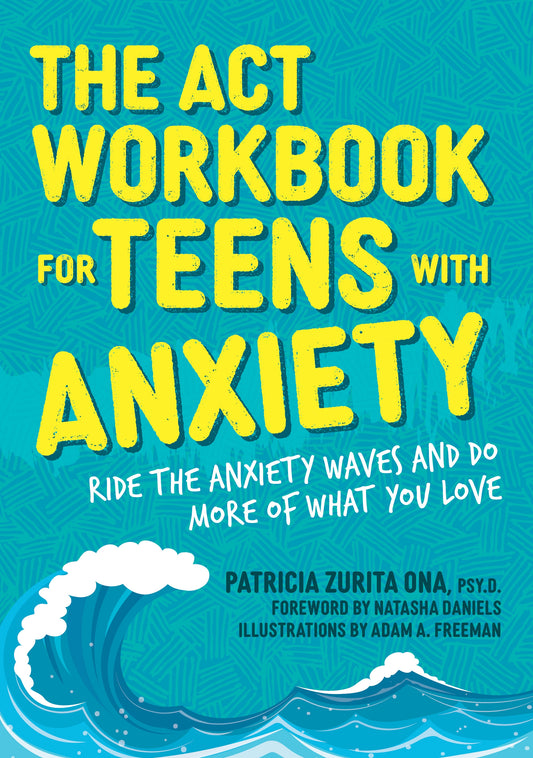 The ACT Workbook for Teens with Anxiety by Patricia Zurita Ona, Natasha Daniels, Adam A. Freeman