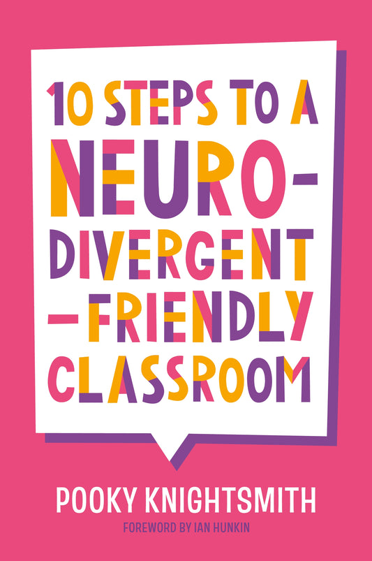 10 Steps to a Neurodivergent-Friendly Classroom by Pooky Knightsmith, Ian Hunkin