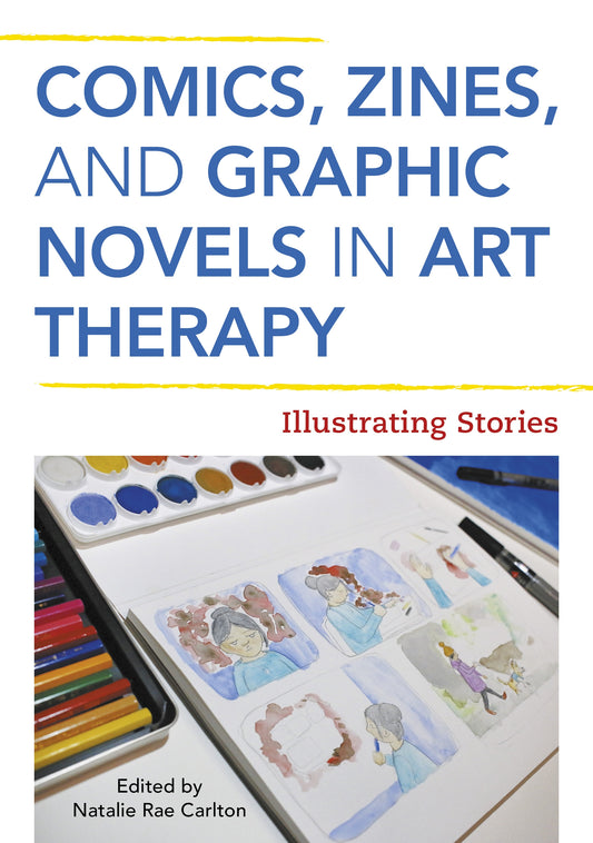 Comics, Zines, and Graphic Novels in Art Therapy by Natalie Rae Carlton, No Author Listed