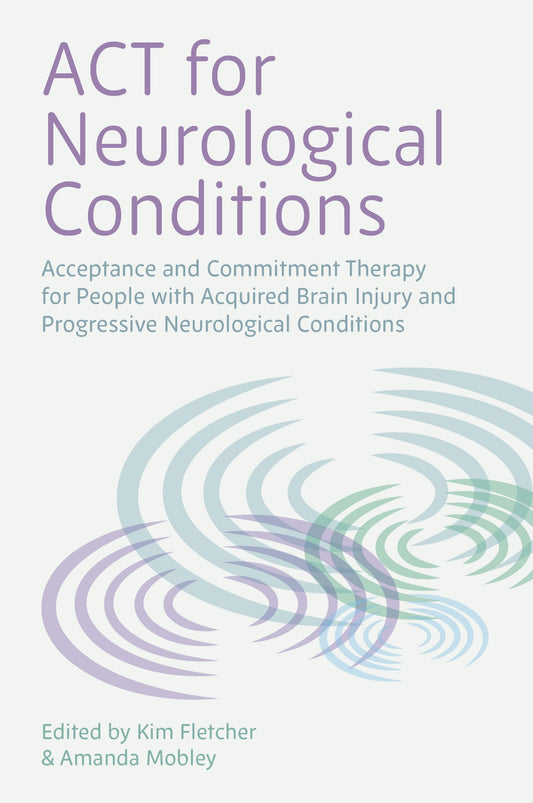ACT for Neurological Conditions by Kimberley Fletcher, Amanda Mobley, No Author Listed