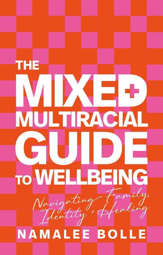 The Mixed + Multiracial Guide To Wellbeing by Namalee Bolle