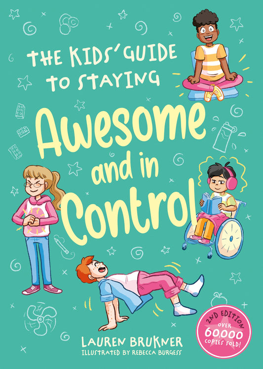 The Kids' Guide to Staying Awesome and In Control, 2nd Edition by Lauren Brukner, Rebecca Burgess