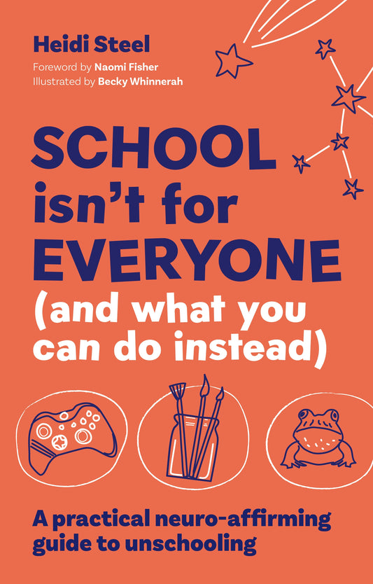School Isn't For Everyone (and what you can do instead) by Heidi Steel, Naomi Fisher, Becky Whinnerah
