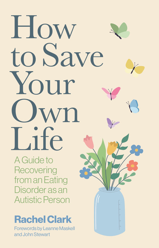 How to Save Your Own Life by Rachel Clark, Leanne Maskell, John Stewart
