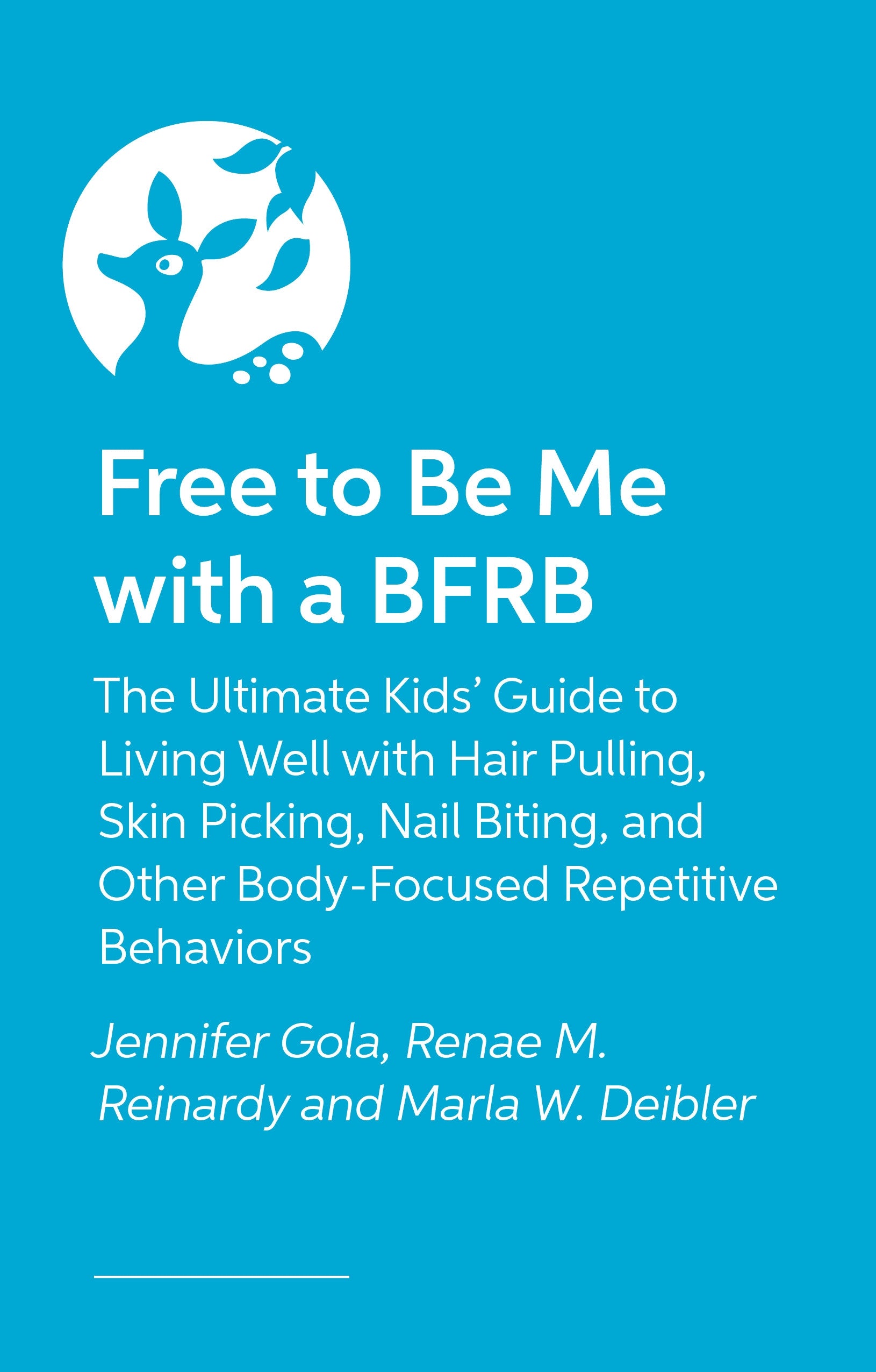 Free to Be Me with a BFRB by Dr. Renae Reinardy, Dr. Marla Deibler, Dr. Jennifer Gola, Rebecca Price