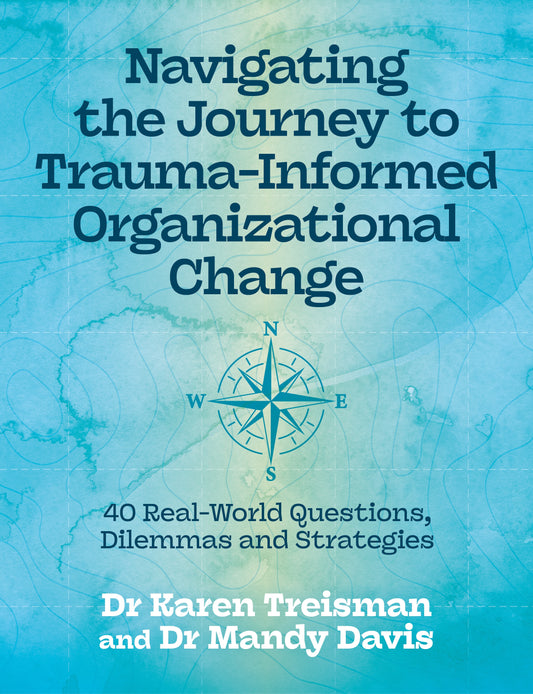 Navigating the Journey to Trauma-Informed Organizational Change by Karen Treisman, Mandy Davis