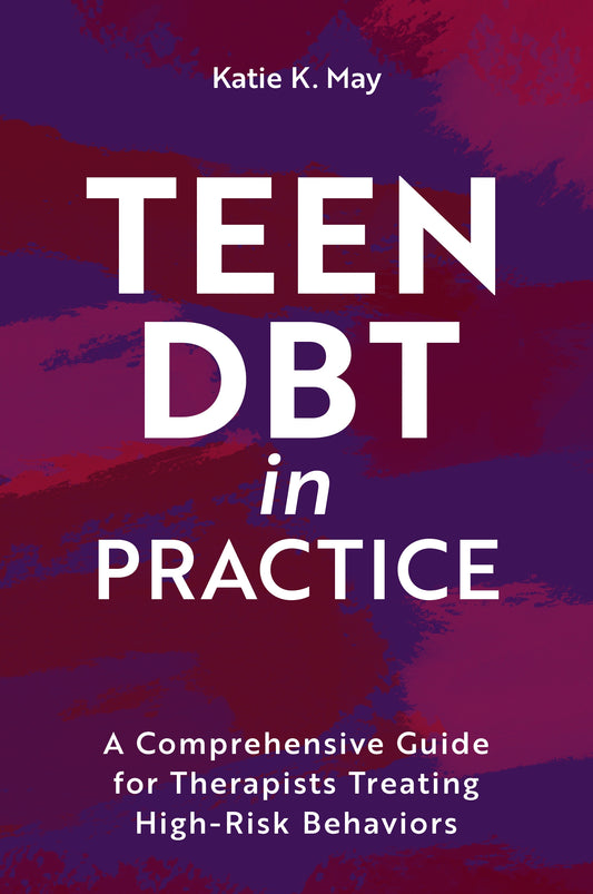 Teen DBT in Practice by Katie K. May