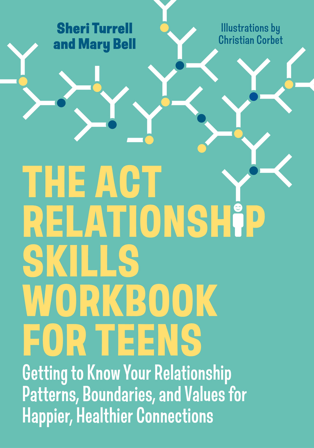 The ACT Relationship Skills Workbook for Teens by Sheri Turrell, Mary Bell, Christian Corbet