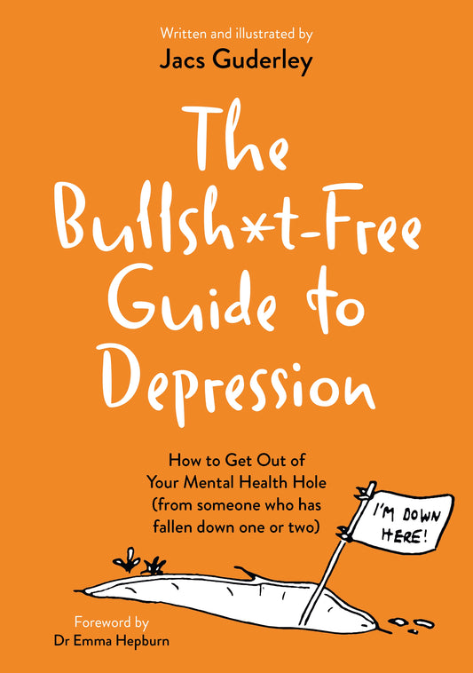 The Bullsh*t-Free Guide to Depression by Jacs Guderley, Dr Emma Hepburn
