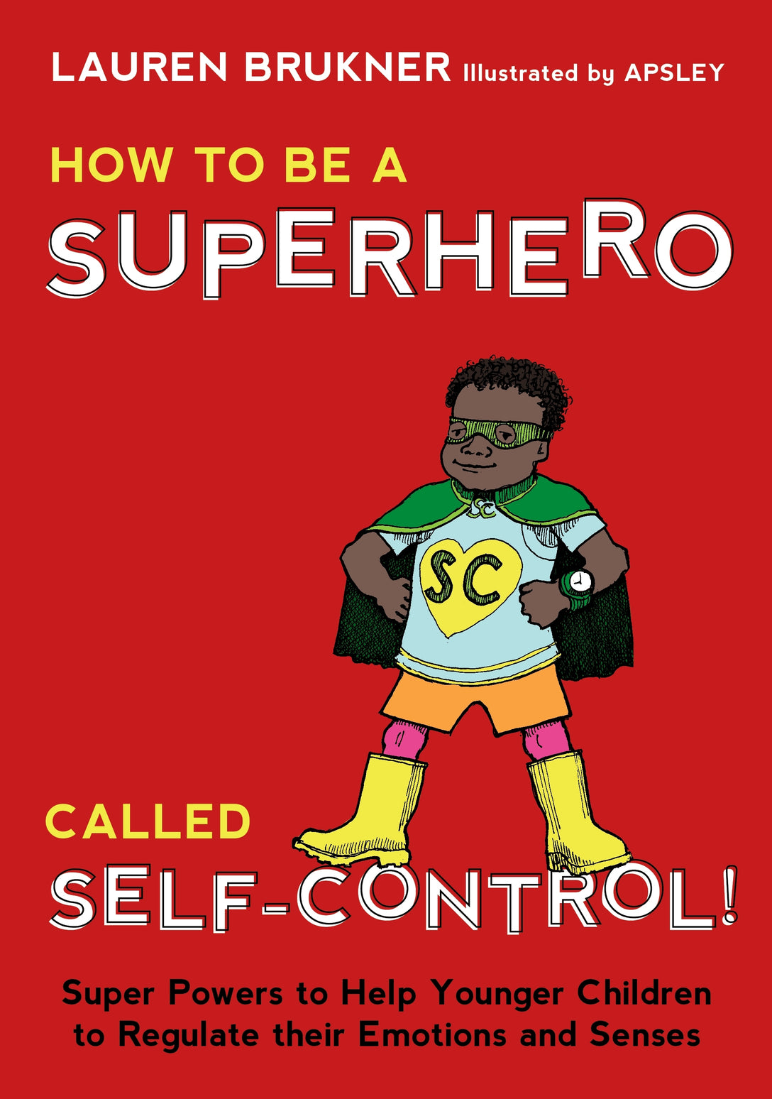 How to Be a Superhero Called Self-Control! by Lauren Brukner, Apsley