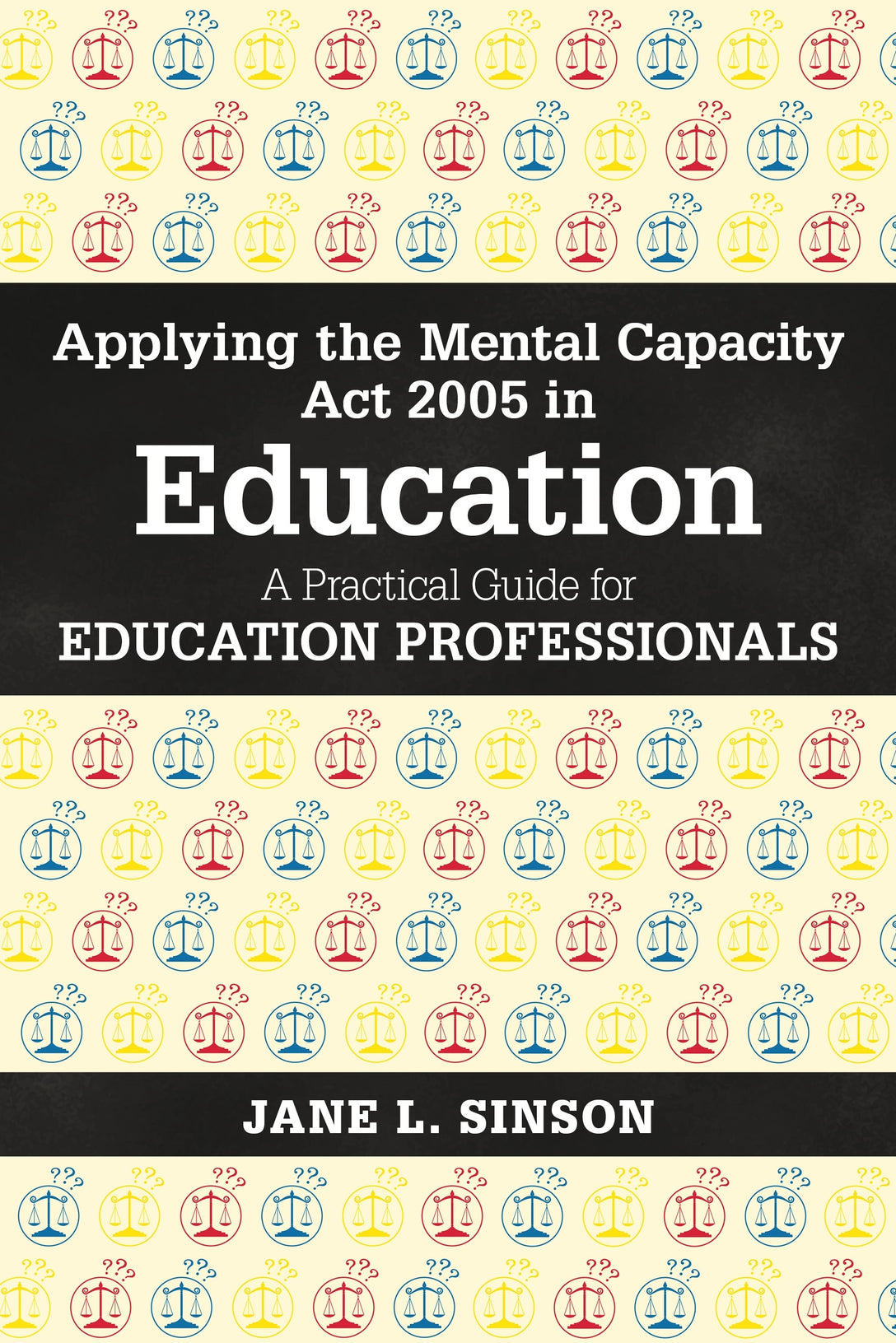Applying the Mental Capacity Act 2005 in Education by Jane L. Sinson