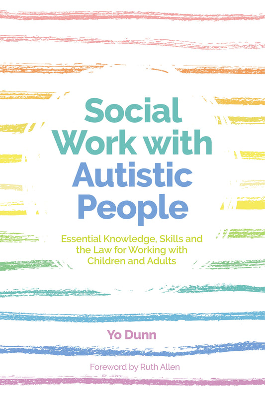 Social Work with Autistic People by Yo Dunn, Alex Ruck Ruck Keene, Ruth Allen
