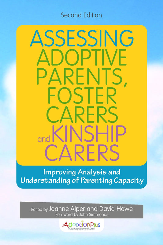 Assessing Adoptive Parents, Foster Carers and Kinship Carers, Second Edition by Joanne Alper, David Howe, No Author Listed