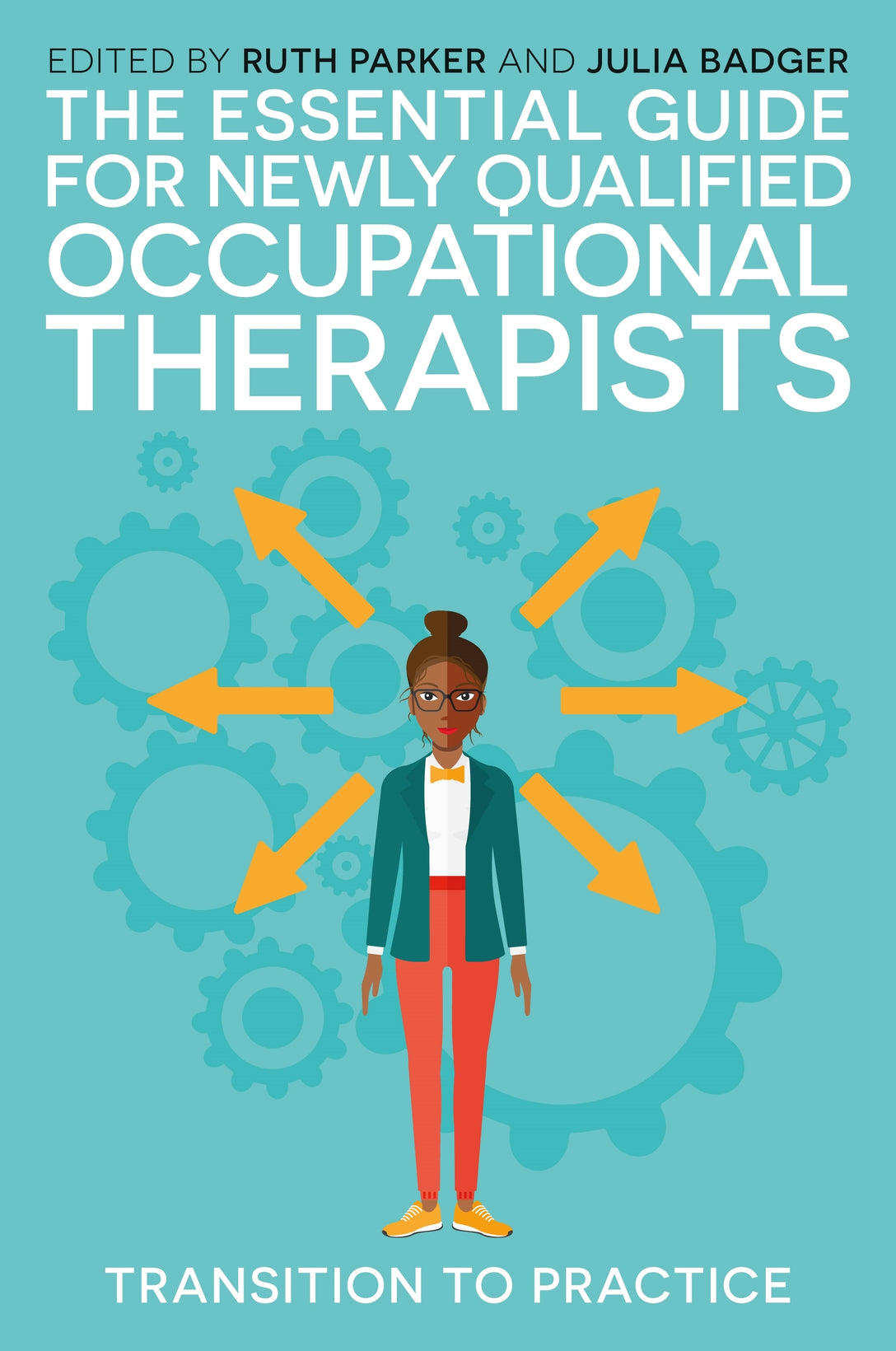 The Essential Guide for Newly Qualified Occupational Therapists by Ruth Parker, Julia Badger, Dr Theresa Baxter, Nick Pollard, No Author Listed