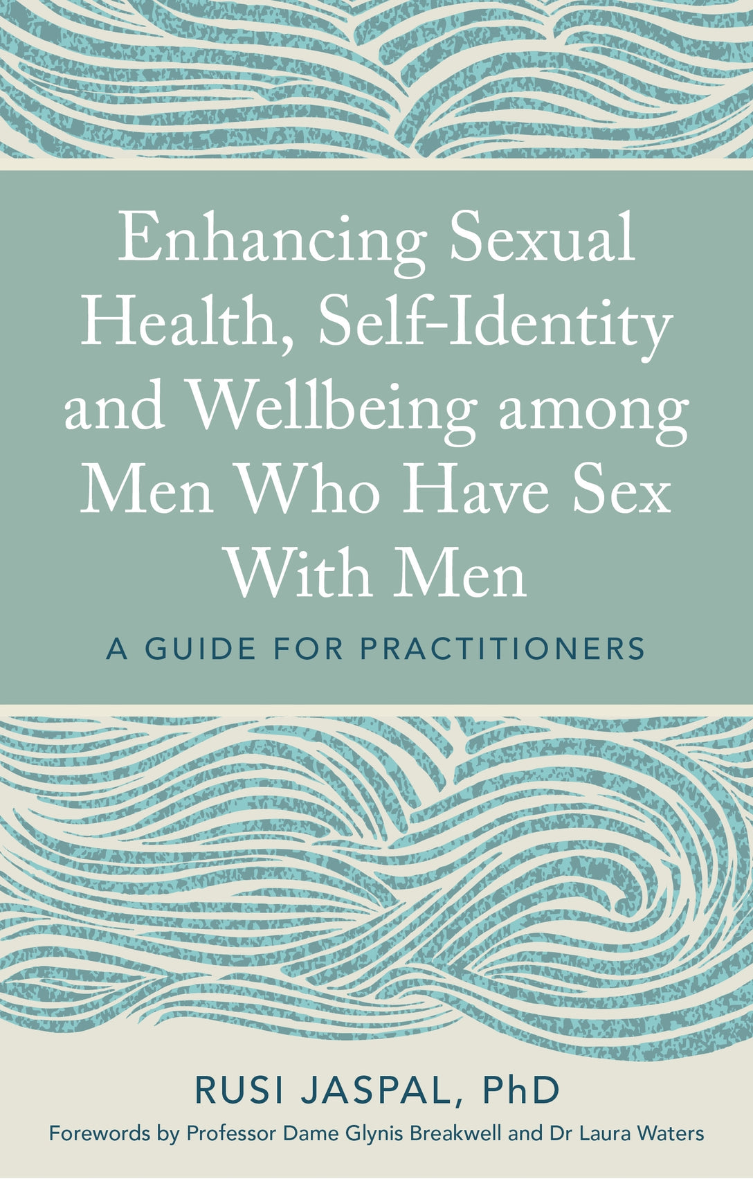 Enhancing Sexual Health, Self-Identity and Wellbeing among Men Who Have Sex With Men by Rusi Jaspal, Professor Dame Glynis Breakwell, Dr Laura Waters