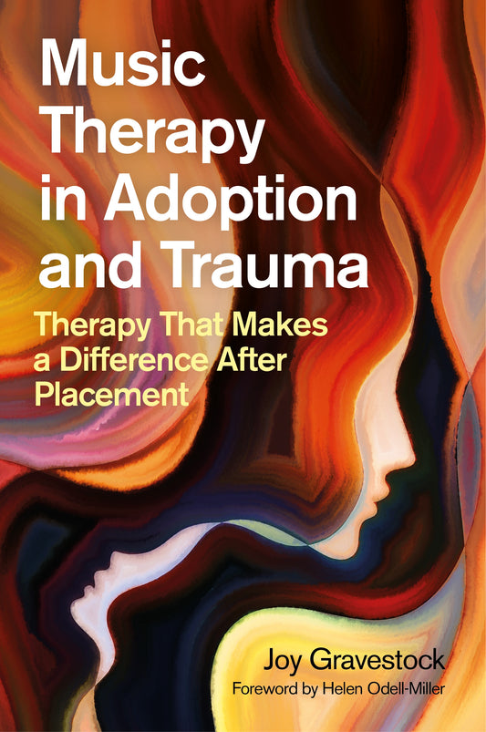 Music Therapy in Adoption and Trauma by Joy Gravestock