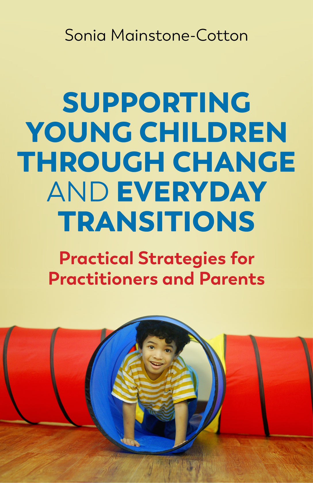 Supporting Young Children Through Change and Everyday Transitions by Sonia Mainstone-Cotton
