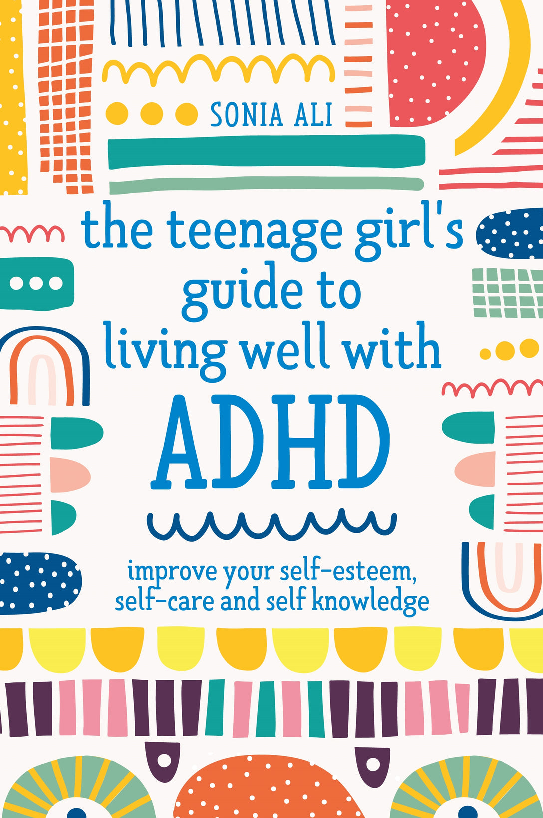 The Teenage Girl's Guide to Living Well with ADHD by Sonia Ali