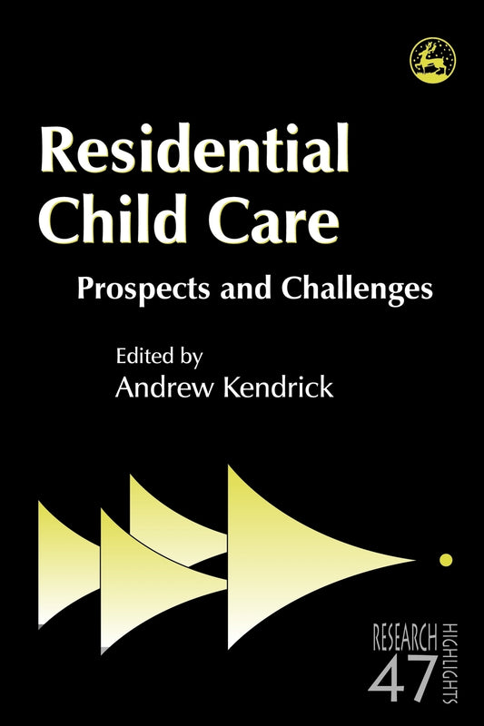 Residential Child Care by Andrew Kendrick, No Author Listed