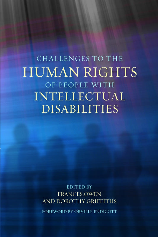 Challenges to the Human Rights of People with Intellectual Disabilities by Orville Endicott, Frances Owen, Dorothy Griffiths, No Author Listed