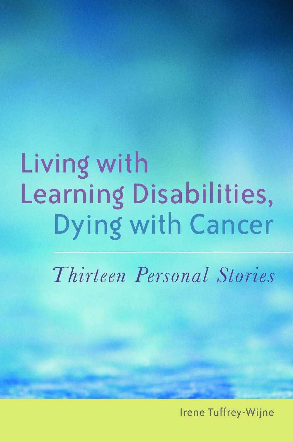 Living with Learning Disabilities, Dying with Cancer by Irene Tuffrey-Wijne, Sheila Hollins