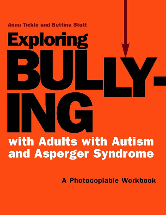 Exploring Bullying with Adults with Autism and Asperger Syndrome by Bettina Stott, Anna Tickle