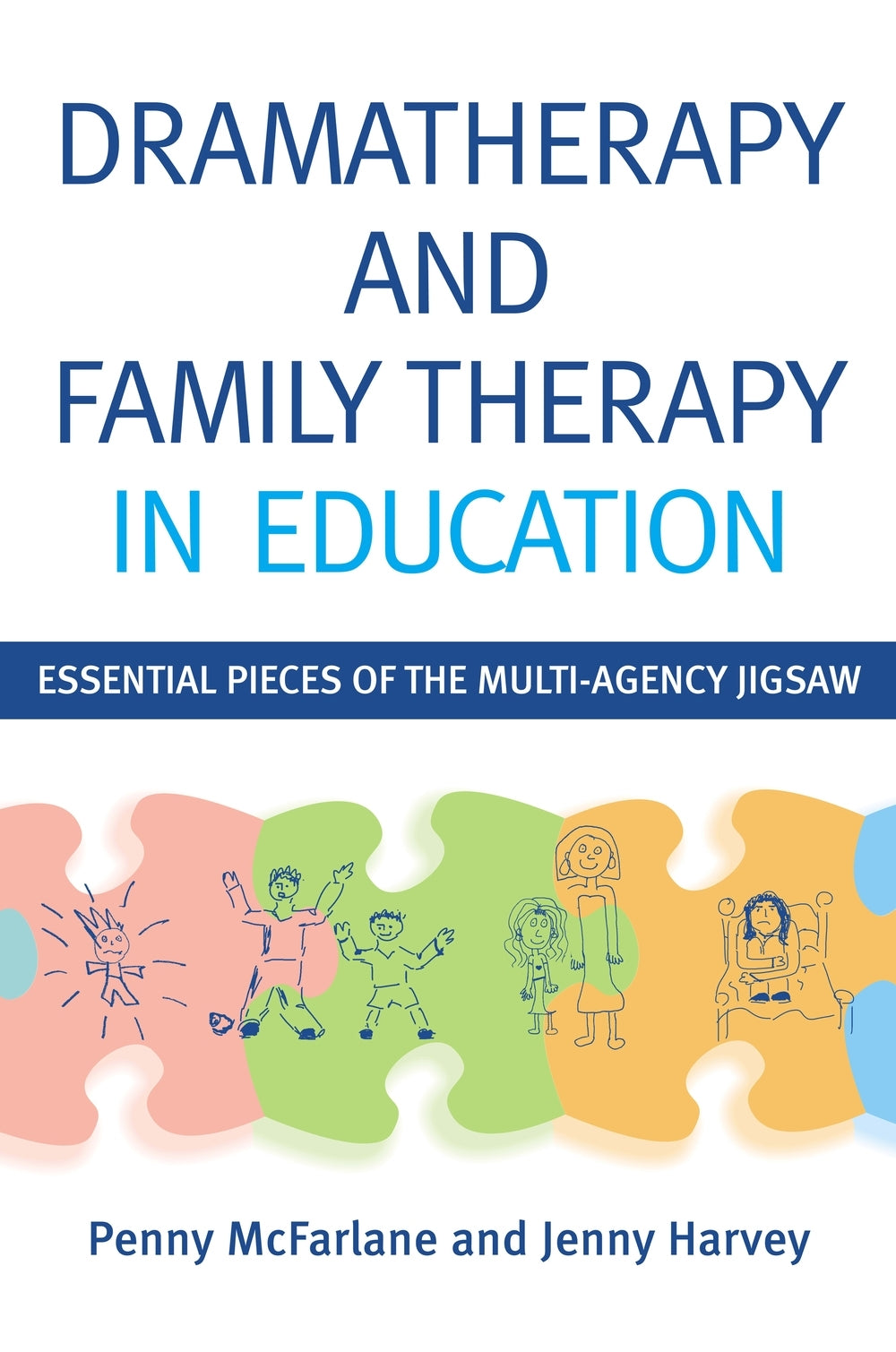 Dramatherapy and Family Therapy in Education by Penny McFarlane, Sue Jennings, Jenny Harvey