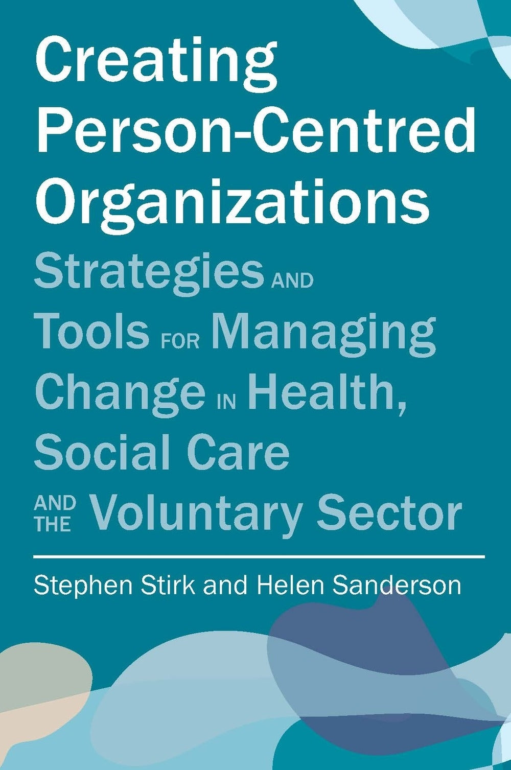 Creating Person-Centred Organisations by Stephen Stirk, Helen Sanderson