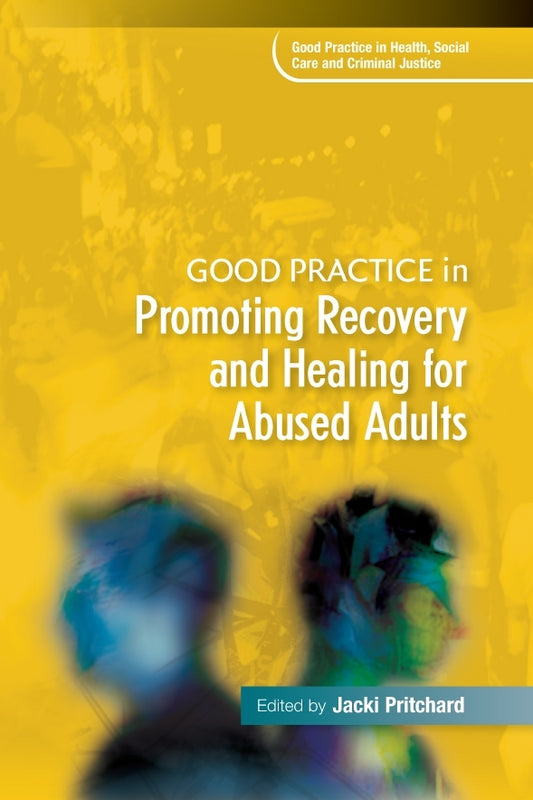 Good Practice in Promoting Recovery and Healing for Abused Adults by Jacki Pritchard