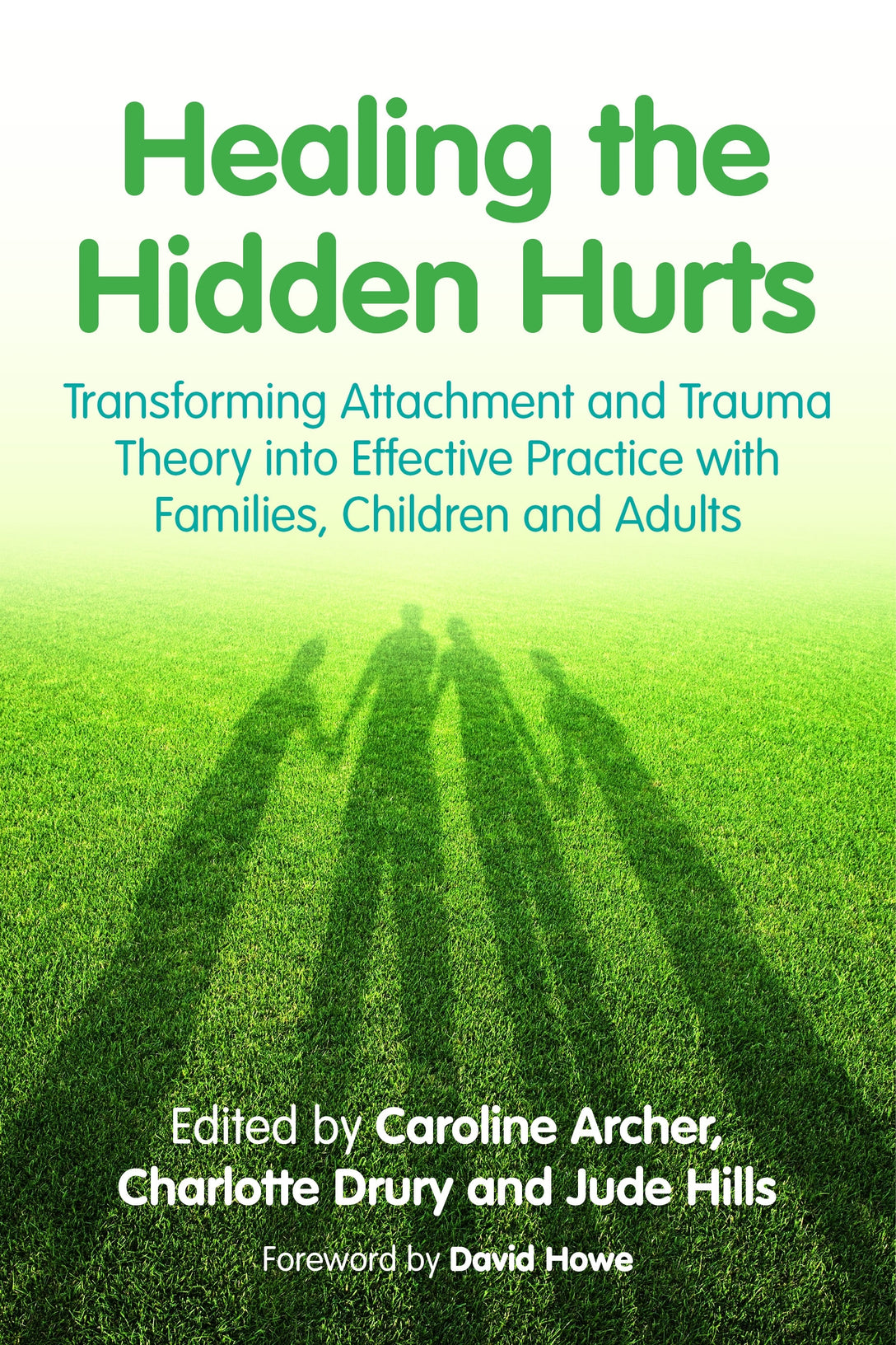 Healing the Hidden Hurts by Caroline Archer, Charlotte Drury, Jude Hills, David Howe, No Author Listed