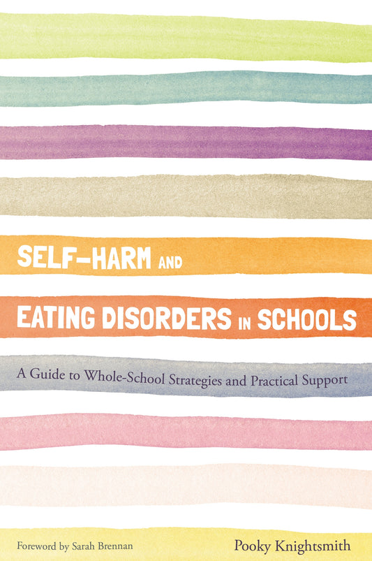 Self-Harm and Eating Disorders in Schools by Pooky Knightsmith, Sarah Brennan