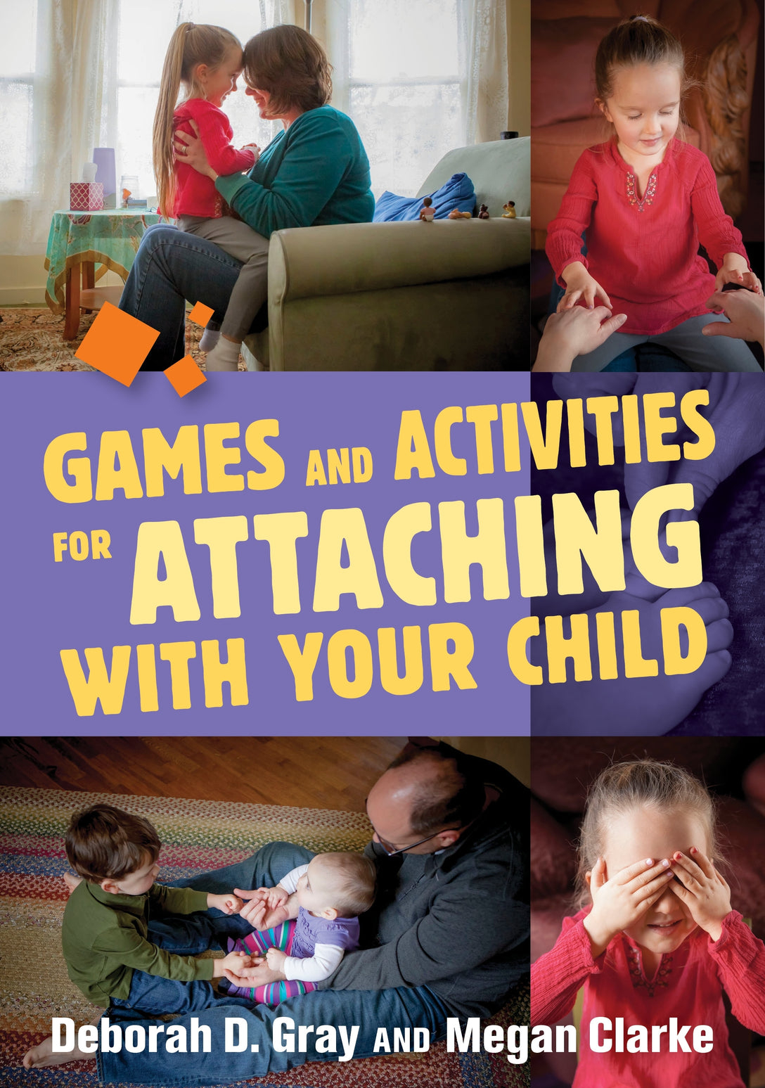 Games and Activities for Attaching With Your Child by Deborah D. Gray, Megan Clarke