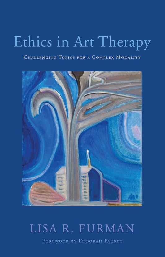 Ethics in Art Therapy by Lisa R. Furman, Deborah Farber