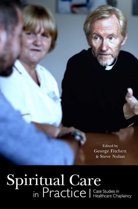 Spiritual Care in Practice by George Fitchett, Steve Nolan, Christina Puchalski, John Swinton, No Author Listed