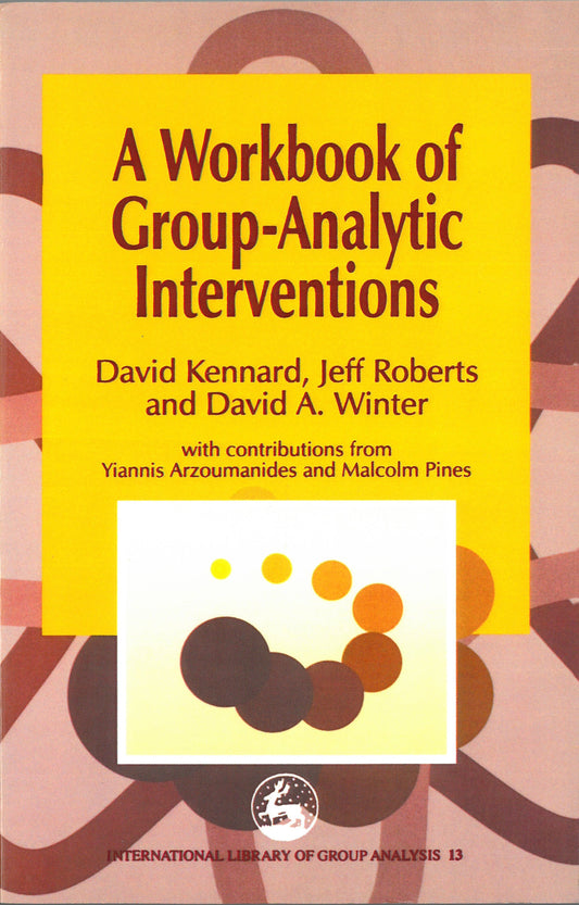 A Workbook of Group-Analytic Interventions by David A. Winter, Jeff Roberts, David Kennard