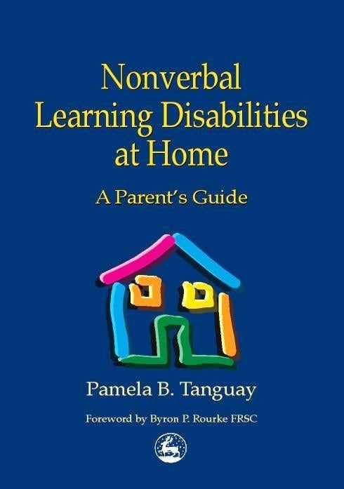 Nonverbal Learning Disabilities at Home by Pamela Tanguay, Byron Rourke