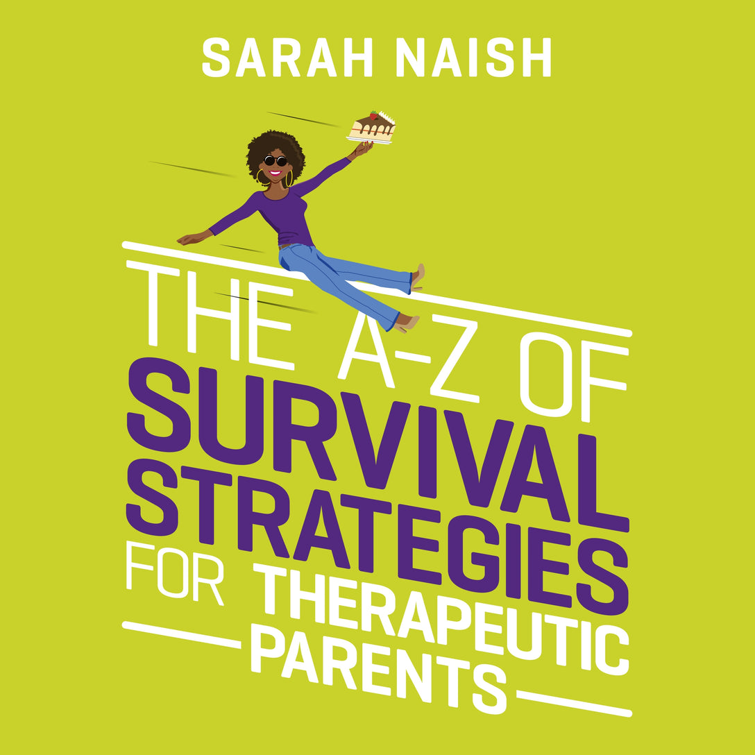 The A-Z of Survival Strategies for Therapeutic Parents by Sarah Naish, Kath Grimshaw, Sarah Naish