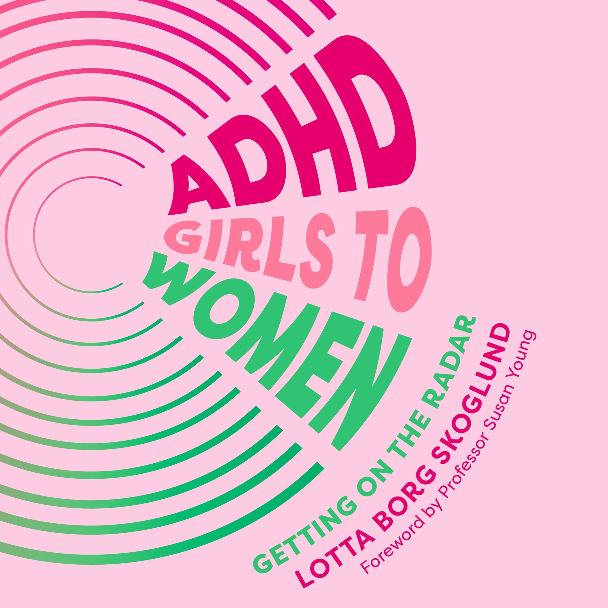 ADHD Girls to Women by Lotta Borg Skoglund, Caroline Fantozzi