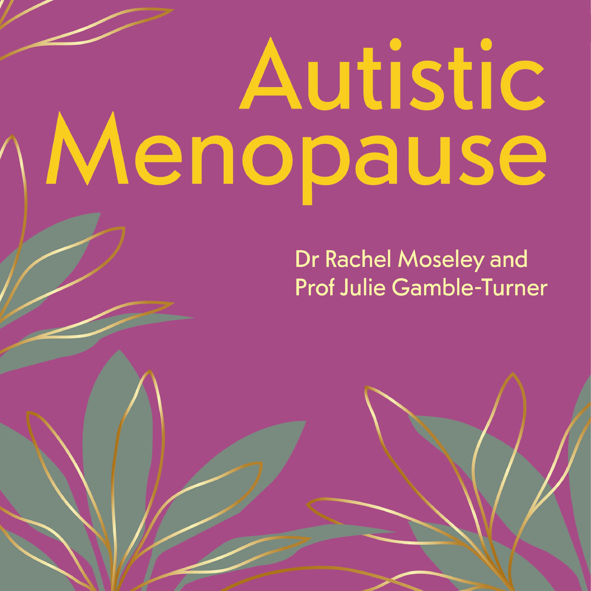 Autistic Menopause by Julie Gamble-Turner, Rachel Moseley, Arabella Arnott