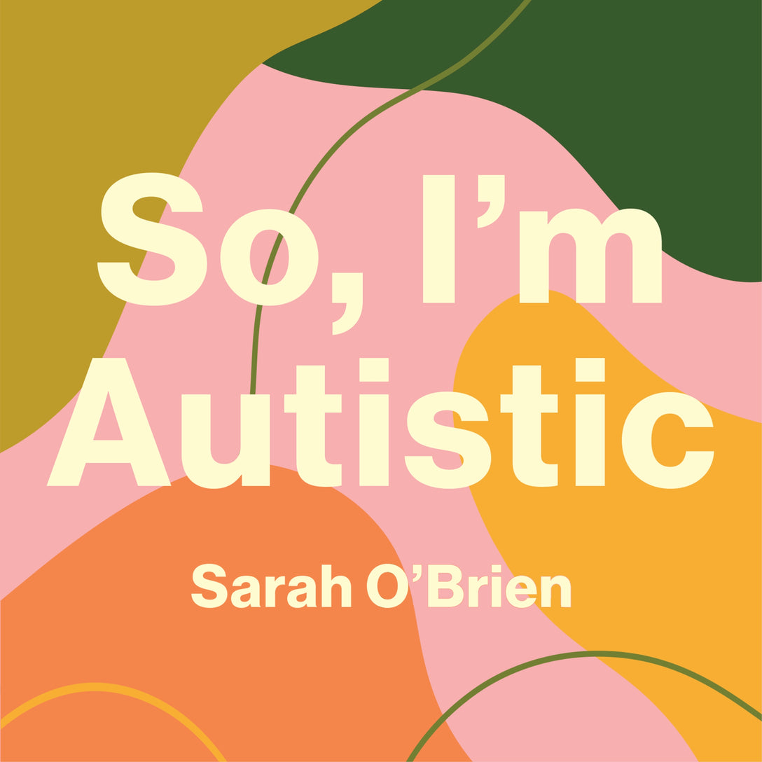 So, I'm Autistic by Sarah O'Brien, Sarah O'Brien