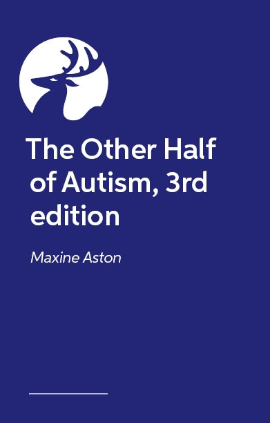 The Other Half of Autism, 3rd edition by Maxine Aston, Tony Attwood, William Aston