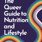 The Queer Guide to Nutrition and Lifestyle by Daniel O’Shaughnessy, Miguel Toribio-Mateas