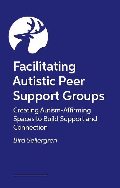 Facilitating Autistic Peer Support Groups by Bird Sellergren