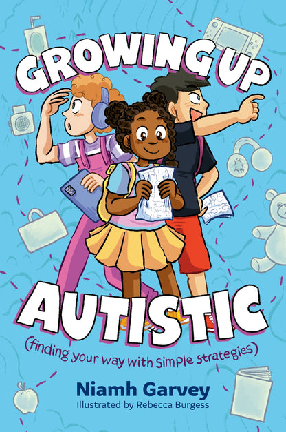 Growing Up Autistic (finding your way with simple strategies) by Niamh Garvey, Rebecca Burgess