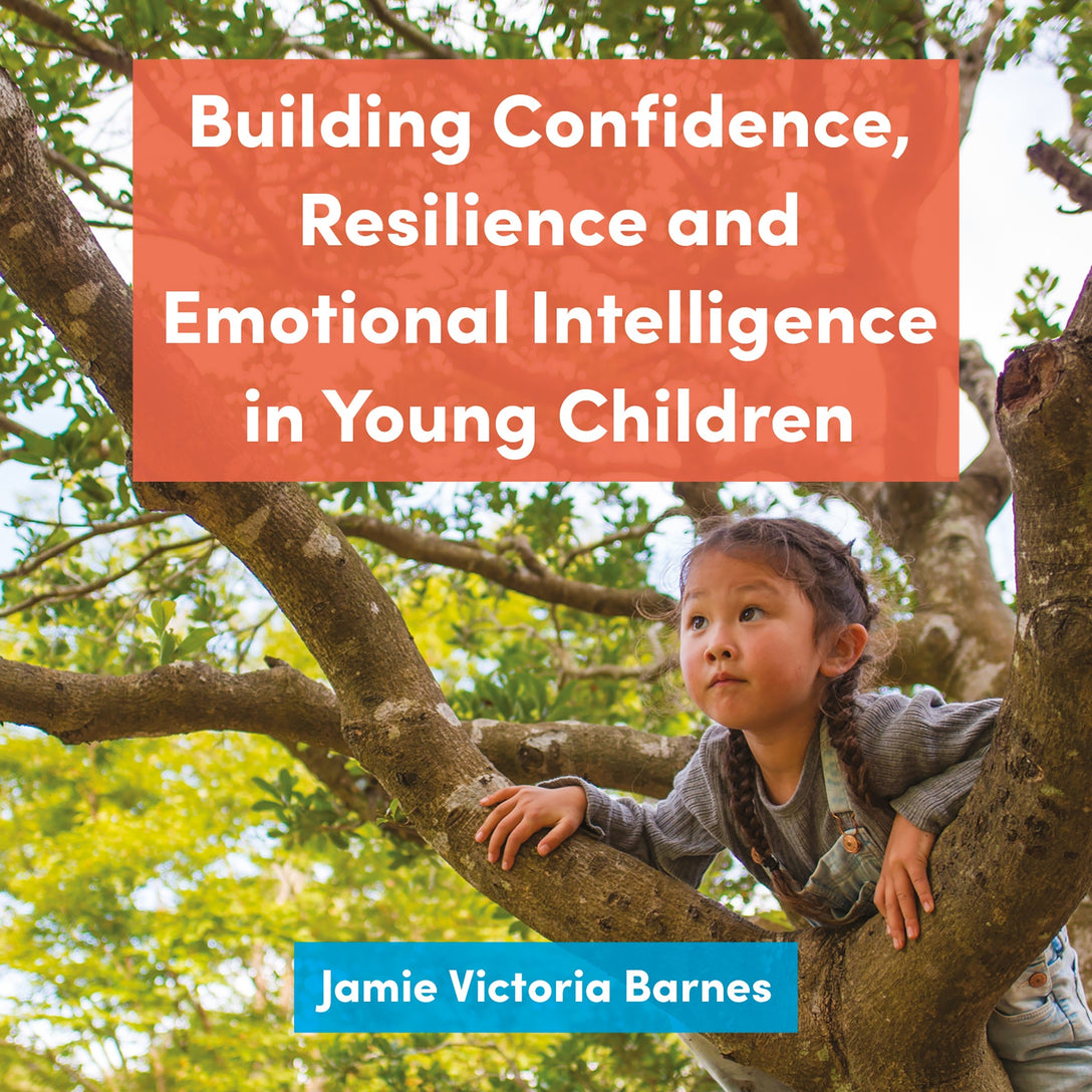 Building Confidence, Resilience and Emotional Intelligence in Young Children by Jamie Victoria Barnes, Jamie Victoria Barnes