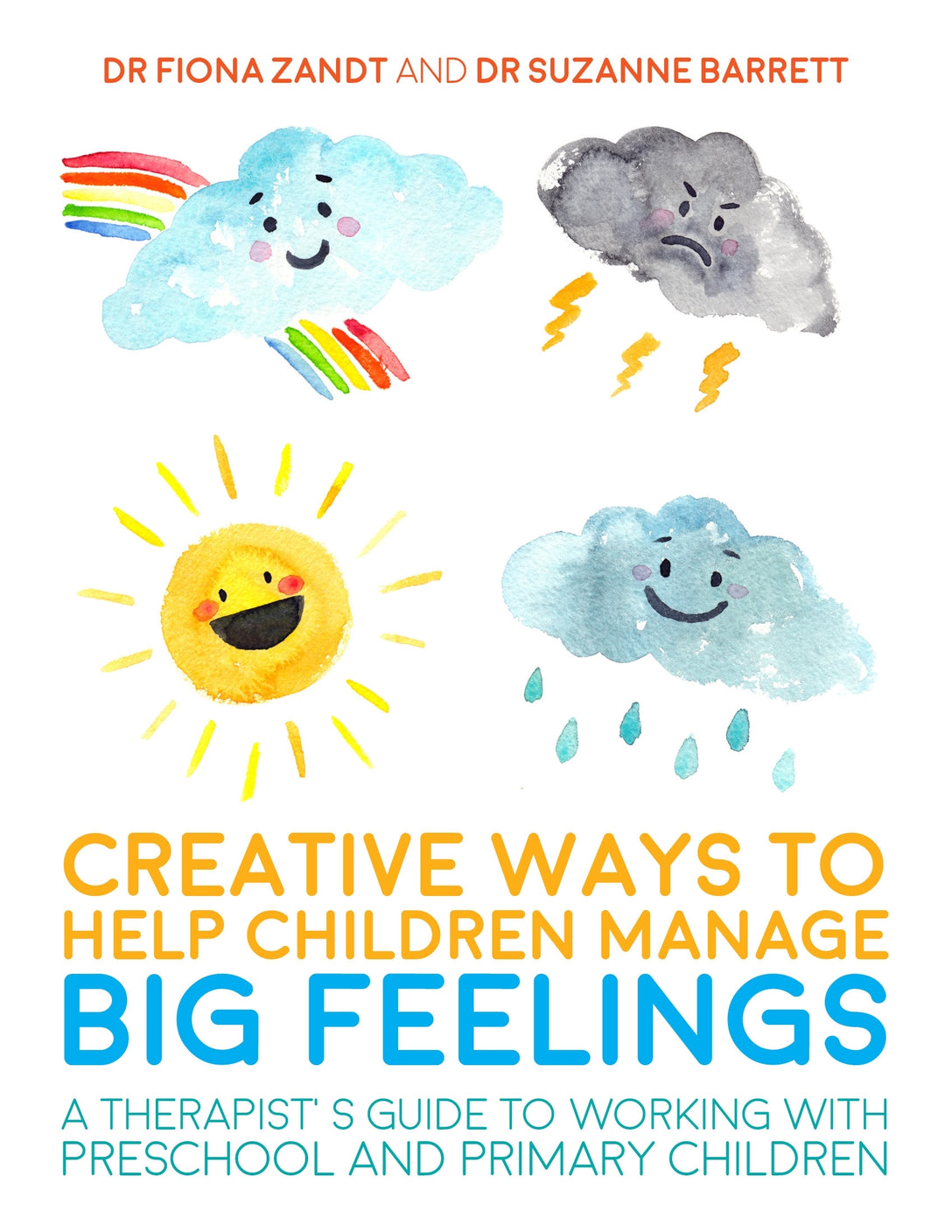 Creative Ways to Help Children Manage BIG Feelings by Fiona Zandt, Suzanne Barrett, Lesley Bretherton