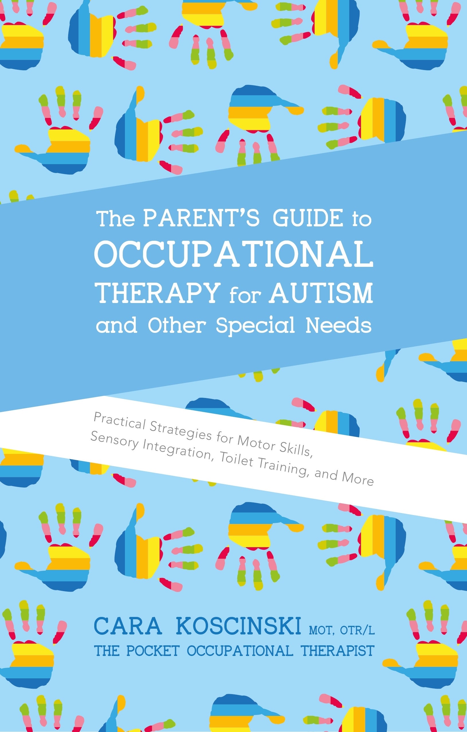 The Parent's Guide to Occupational Therapy for Autism and Other Special Needs by Cara Koscinski