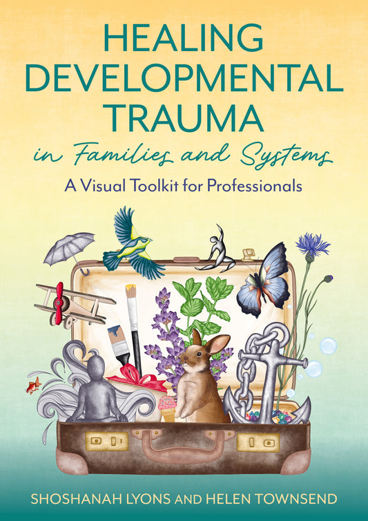 Healing Developmental Trauma in Families and Systems by Shoshanah Lyons, Helen Townsend