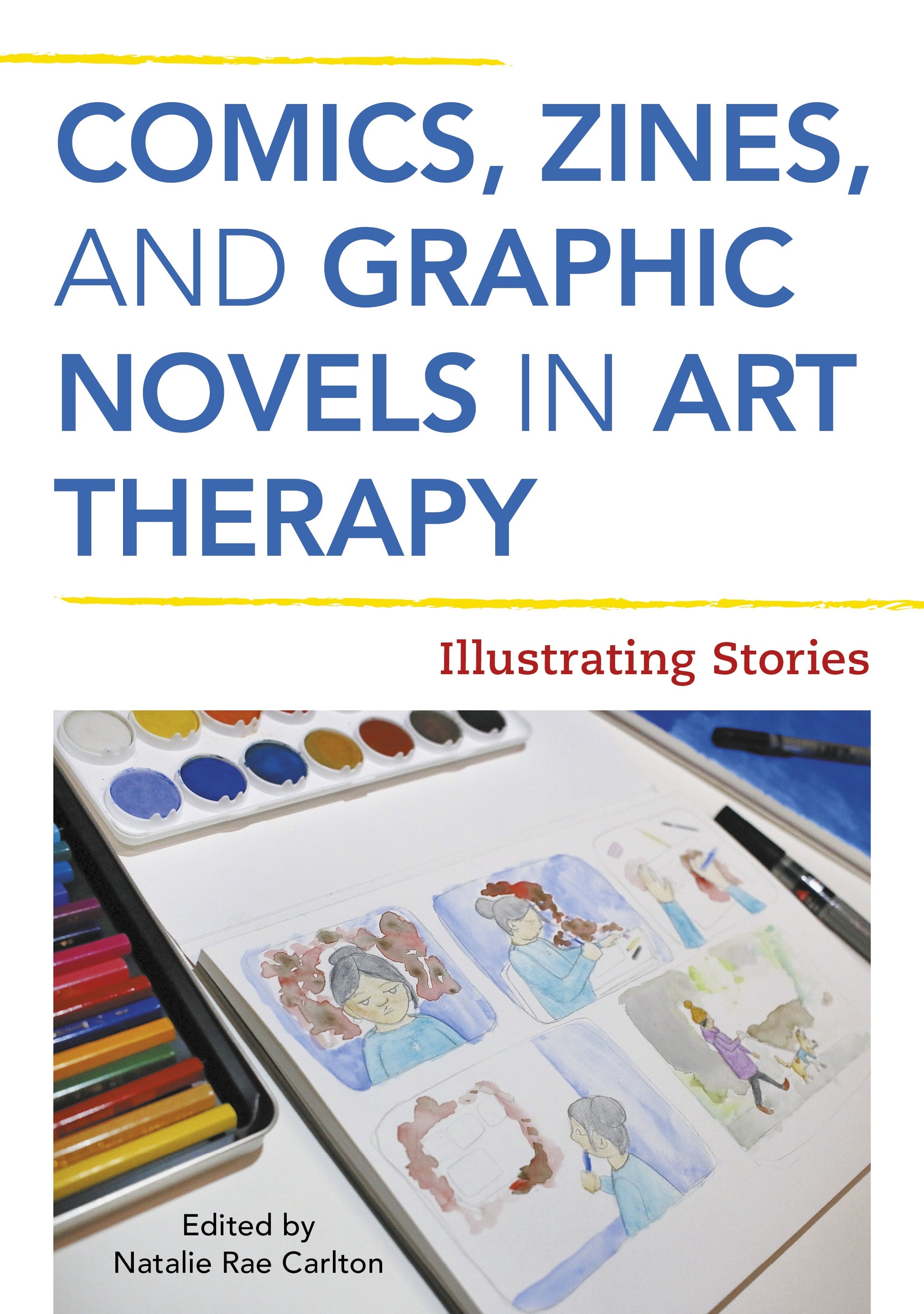 Comics, Zines, and Graphic Novels in Art Therapy by Natalie Rae Carlton, No Author Listed